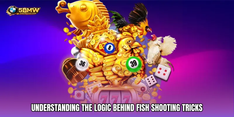 Understanding the Logic Behind Fish Shooting Tricks